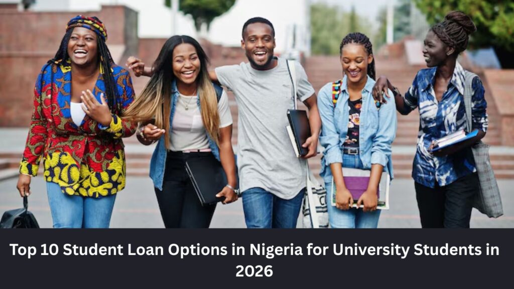 Top 10 Student Loan Options in Nigeria for University Students in 2026