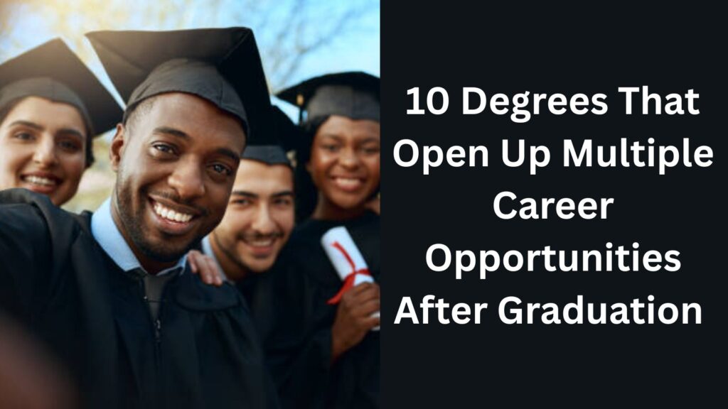 10 Degrees That Open Up Multiple Career Opportunities After Graduation