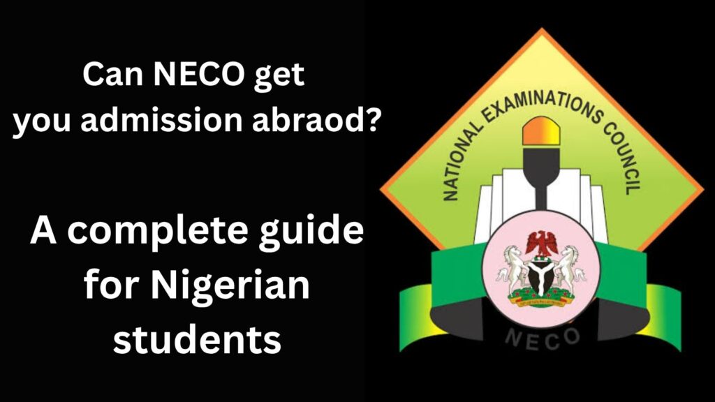 Can NECO get you admission abroad A complete guide for Nigerian students