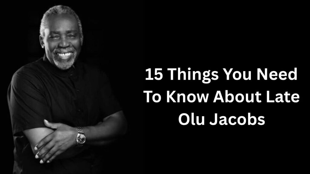 Veteran Nollywood actor Olu Jacobs dies at 84 15 things to know about him